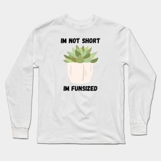 Succulent Im not Short Long Sleeve T-Shirt